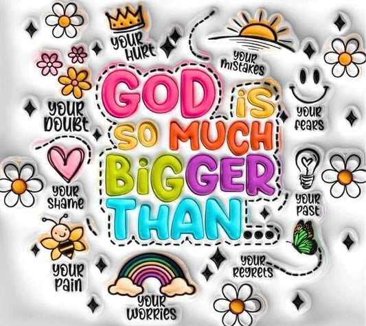 God Is So Much Bigger Than...